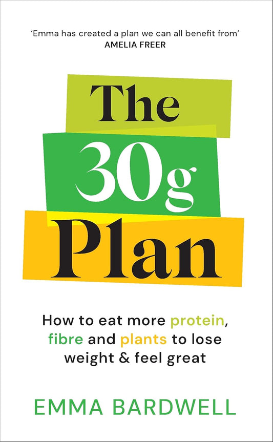 The 30g Plan: How to eat more protein, plants and fibre to lose weight and feel great