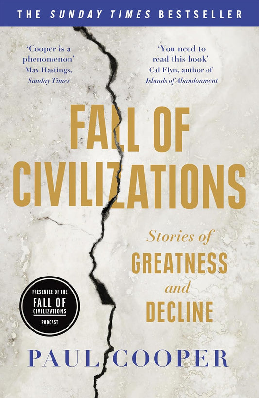 Fall of Civilizations: Stories of Greatness and Decline – The Sunday Times Bestseller