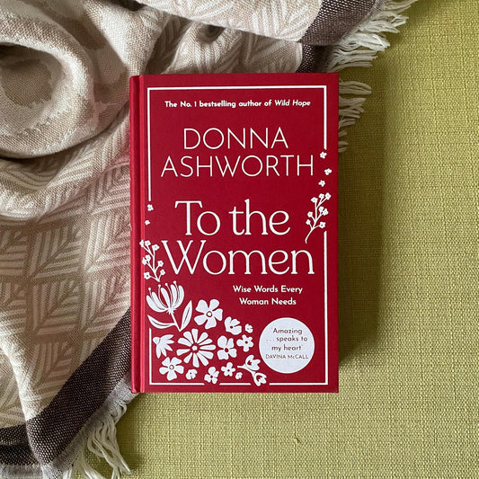 To the Women - The New Collection of Wise Words Every Woman Needs: The No. 1 Sunday Times Bestseller